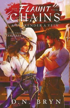 How to Flaunt Your Chains and Surrender a Vein - Bryn, D. N.