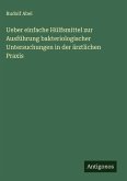Ueber einfache Hülfsmittel zur Ausführung bakteriologischer Untersuchungen in der ärztlichen Praxis Ueber einfache Hülfsmittel zur Ausführung bakteriologischer Untersuchungen in der ärztlichen Praxis
