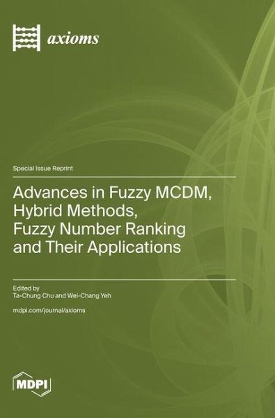 Advances in Fuzzy MCDM, Hybrid Methods, Fuzzy Number Ranking and Their Applications Advances in Fuzzy MCDM, Hybrid Methods, Fuzzy Number Ranking and Their Applications
