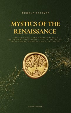 Mystics of the Renaissance and their relation to modern thought - Steiner, Rudolf