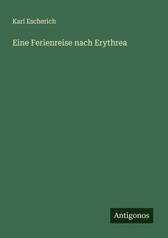 Eine Ferienreise nach Erythrea - Escherich, Karl