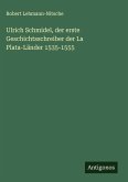 Ulrich Schmidel, der erste Geschichtsschreiber der La Plata-Länder 1535-1555 Ulrich Schmidel, der erste Geschichtsschreiber der La Plata-Länder 1535-1555