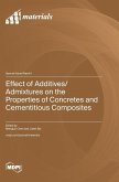 Effect of Additives/Admixtures on the Properties of Concretes and Cementitious Composites Effect of Additives/Admixtures on the Properties of Concretes and Cementitious Composites