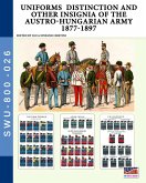 Uniforms distinction and other insignia of the Austro-Hungarian Army 1877-1897 Uniforms distinction and other insignia of the Austro-Hungarian Army 1877-1897