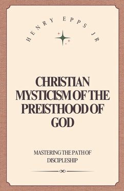 Christian Mysticism of the Priesthood of God - Epps, Henry