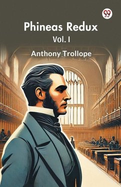 Phineas Redux Vol. I - Trollope, Anthony