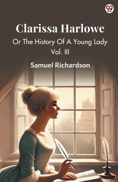 Clarissa Harlowe Or The History Of A Young Lady Vol. III - Richardson, Samuel