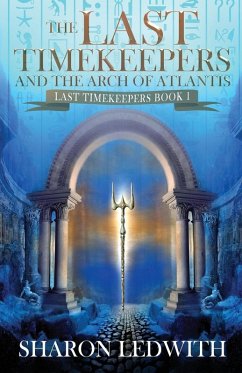 The Last Timekeepers and the Arch of Atlantis - Ledwith, Sharon