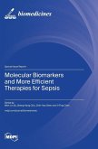 Molecular Biomarkers and More Efficient Therapies for Sepsis Molecular Biomarkers and More Efficient Therapies for Sepsis