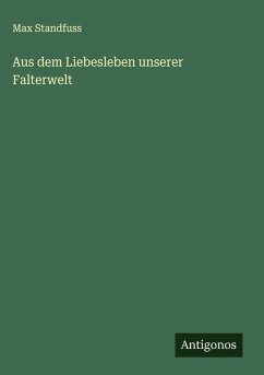 Aus dem Liebesleben unserer Falterwelt - Standfuss, Max