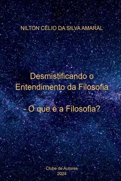 Desmistificando O Entendimento Da Filosofia - Célio Da Silva Amaral, Nilton
