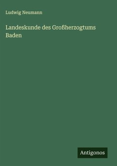 Landeskunde des Großherzogtums Baden - Neumann, Ludwig