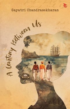 A century Between Us-A Hidden Journal. A Freedom Struggle. A new-found Love and Purpose. - Chandrasekharan, Gayatri