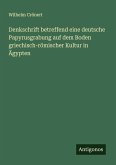 Denkschrift betreffend eine deutsche Papyrusgrabung auf dem Boden griechisch-römischer Kultur in Ägypten