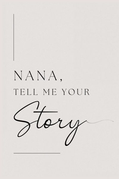 Nana, tell me your story Nana, tell me your story
