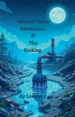Ground Water Extraction & The Sinking Ground Water Extraction & The Sinking