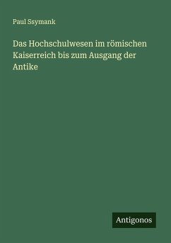 Das Hochschulwesen im römischen Kaiserreich bis zum Ausgang der Antike Cover Das Hochschulwesen im römischen Kaiserreich bis zum Ausgang der Antike