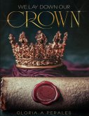 We Lay Down Our Crown We Lay Down Our Crown