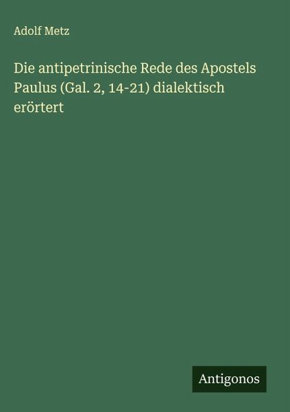 Die antipetrinische Rede des Apostels Paulus (Gal. 2, 14-21) dialektisch erörtert