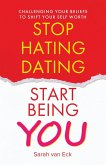 Stop Hating Dating Start Being You