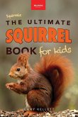 Squirrels The Ultimate Squirrel Book for Kids Squirrels The Ultimate Squirrel Book for Kids
