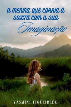 A Menina Que Corria À Solta Com A Sua Imaginação - Figueiredo, Yasmine