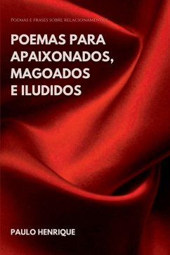 Poemas Para Apaixonados, Magoados E Iludidos - Henrique, Paulo