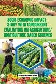 Socio-Economic Impact Study with Concurrent Evaluation on Agriculture/Horticulture based Schemes Socio-Economic Impact Study with Concurrent Evaluation on Agriculture/Horticulture based Schemes