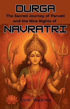 Durga - The Sacred Journey of Parvati and the Nine Nights of Navratri - Wadhwa, Aariv Durga - The Sacred Journey of Parvati and the Nine Nights of Navratri - Wadhwa, Aariv
