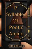 17 Syllables Of Poetic Ammo 17 Syllables Of Poetic Ammo