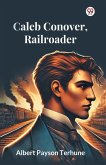 Caleb Conover, Railroader Caleb Conover, Railroader
