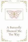 A Butterfly Showed Me The Way A Butterfly Showed Me The Way