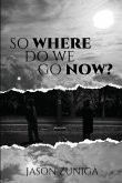 So Where Do We Go Now? So Where Do We Go Now?