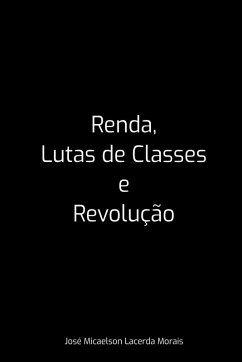 Renda, Lutas De Classes E Revolução - Micaelson Lacerda Morais, José