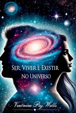 Ser, Viver E Existir No Universo - Paz Wells, Verônica Ser, Viver E Existir No Universo - Paz Wells, Verônica