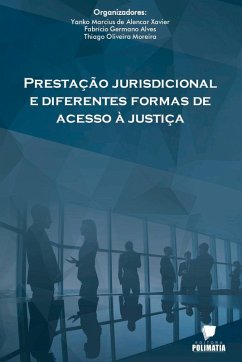 Prestação Jurisdicional E Diferentes Formas De Acesso À Jus - Marcius de Alencar Xavier, Fabrício Ger