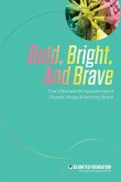 Bold, Bright, and Brave Bold, Bright, and Brave