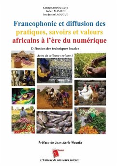 Cover Francophonie et diffusion des pratiques, savoirs et valeurs africains à l'ère du numérique Diffusion des techniques locales Actes du colloque