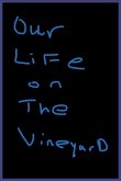 Our Life on The Vineyard Our Life on The Vineyard