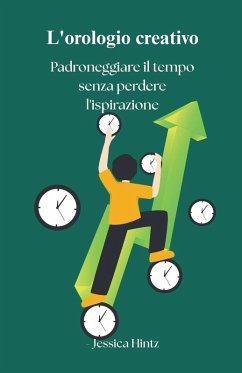 Cover L'orologio creativo - Padroneggiare il tempo senza perdere l'ispirazione