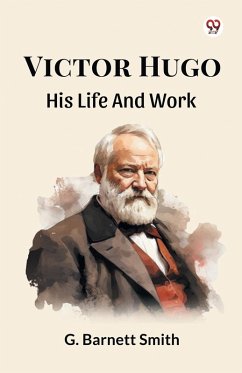 Victor Hugo His Life And Work - Smith, G. Barnett