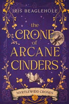 The Crone of Arcane Cinders - Beaglehole, Iris