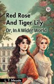 Red Rose And Tiger Lily Or, In A Wider World
