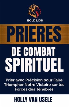 Prières de Combat Spirituel - Usele, Holly van