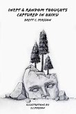 Inept & Random Thoughts Captured in Haiku Inept & Random Thoughts Captured in Haiku