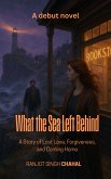 What the Sea Left Behind: A Story of Lost Love, Forgiveness, and Coming Home (eBook, ePUB) What the Sea Left Behind: A Story of Lost Love, Forgiveness, and Coming Home (eBook, ePUB)