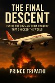 The Final Descent: Inside the 2025 Air India Flight 171 Tragedy That Shocked the World (eBook, ePUB) The Final Descent: Inside the 2025 Air India Flight 171 Tragedy That Shocked the World (eBook, ePUB)