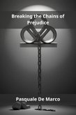 Breaking the Chains of Prejudice (eBook, ePUB)