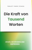 Die Kraft von Tausend Worten: Zitate, die erheben und inspirieren (eBook, ePUB) Die Kraft von Tausend Worten: Zitate, die erheben und inspirieren (eBook, ePUB)