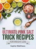 The Ultimate Pink Salt Trick Recipes for Weight Loss (eBook, ePUB) The Ultimate Pink Salt Trick Recipes for Weight Loss (eBook, ePUB)